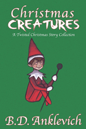 Christmas Creatures: A Twisted Christmas Story Collection