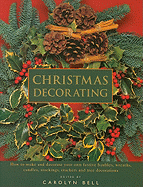 Christmas Decorating: How to Make and Decorate Your Own Festive Baubles, Wreaths, Candles, Stockings, Crackers and Tree Decorations