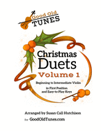 Christmas Duets Volume 1: for Beginning to Intermediate Violin in First Position and Easy-To-Play Keys