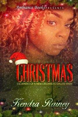 Christmas: Escapades of a New Orleans to Dallas Vixen - M, S K, and Rainey, Kendra