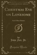 Christmas Eve on Lonesome: And Other Stories (Classic Reprint)