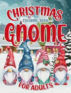 Christmas Gnome Coloring Book: Easy and Simple Coloring Pages for Adults & Kids for Fun & Relaxation: Large Print with Christmas Scenes to Color