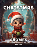 Christmas Gnomes Coloring Book for Adults and Kids: Adorable Coloring Pages for Kids and Adults with Cute Gnomes & Enchanted Elves