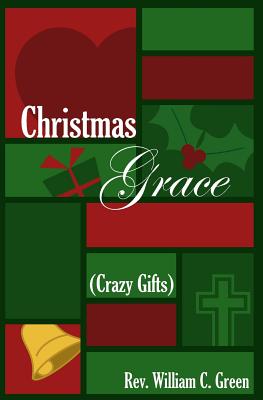 Christmas Grace (Crazy Gifts): Reflections on a Folk Carol - Green, William C