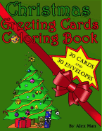 Christmas Greeting Cards Coloring Book: This Unique 'christmas Greeting Card Coloring Book' Includes 30 Handmade Greeting Cards to Cut-Out and Color. and an Accompanying Set of 30 Envelopes to Cut-Out, Color, and Glue.