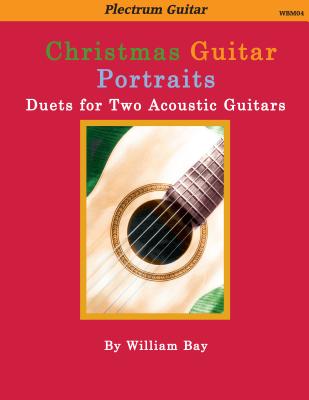 Christmas Guitar Portraits: Duets for Two Acoustic Guitars - Bay, William a