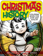 Christmas History Coloring Book for Kids and Adults: Nativity Story for Children, Origin of Santa Claus, Traditions, Christmas Food, Principles, Biblical Story Pictures, Toys, Gifts and More!
