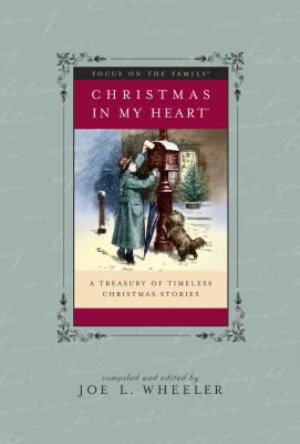 Christmas in My Heart: A Treasury of Timeless Christmas Stories - Wheeler, Joe, Ph.D. (Compiled by)