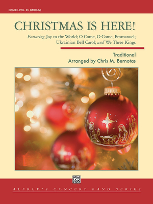 Christmas Is Here!: Featuring Joy to the World; O Come, O Come, Emmanuel; Ukrainian Bell Carol; And We Three Kings, Conductor Score & Parts - Bernotas, Chris M (Composer)