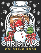 Christmas Jars & Cute Houses - Coloring Book Vol.1: For Kids 6+, Teens, Adults, Seniors 51 Adorable Kawaii Xmas Objects In Bold & Easy To Color Large Print Illustrations Simple Designs with Santa Claus, Snowman, Winter Globes And Beautiful Ornaments