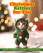 Christmas Kitties for You: Christmas Cats Book with Adorable Photos of Cute Kittens. Christmas Gift for a Cat Lover