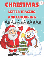 Christmas Letter Tracing and Colouring: Alphabet Writing Trace Practice Workbook For Preschool Kindergarten And Kids Ages 3-5