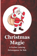Christmas Magic: A Festive Coloring Extravaganza for Kids: Embark on a Whimsical Journey with 85+ Cheerful Holiday Illustrations