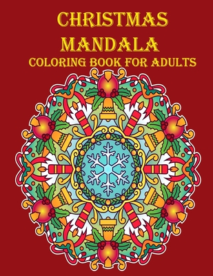 Christmas Mandala Coloring Book For Adults: 100 unique Christmas mandala coloring book, a very fun and mind relaxation book for adults - Smith, Braylon, and Art, Leona Color