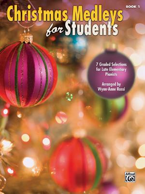 Christmas Medleys for Students, Bk 1: 7 Graded Arrangements for Late Elementary Pianists - Rossi, Wynn-Anne