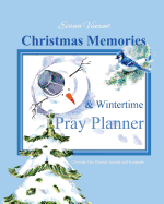 Christmas Memories & Wintertime Pray Planner: Christian Day Planner Journal and Keepsake with a 10 Week Planner Inside 2017-2018 Planner Prayer Journal Celebrating Winter and Christmas Memory Book