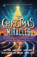 Christmas Miracles: Six Short Stories of God's Faithfulness in Any Time, Space, or Realm