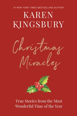 Christmas Miracles: True Stories from the Most Wonderful Time of the Year - Kingsbury, Karen