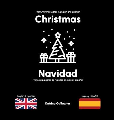 Christmas / Navidad: First Christmas words in English and Spanish - Gallagher, Katrina, and Camacho, Lus (Editor)