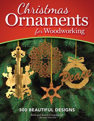 Christmas Ornaments for Woodworking: 300 Beautiful Designs - Longabaugh, Rick & Karen