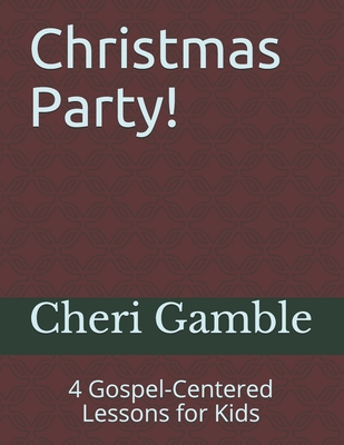 Christmas Party!: 4 Gospel-Centered Lessons for Kids - Gamble, Cheri