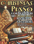 Christmas Piano Solos for Beginners 60 Classic Songs with Easy Sheet Music: Perfect for New Pianists Looking to Celebrate the Season