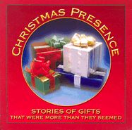 Christmas Presence: Stories of Gifts That Were More Than They Seemed