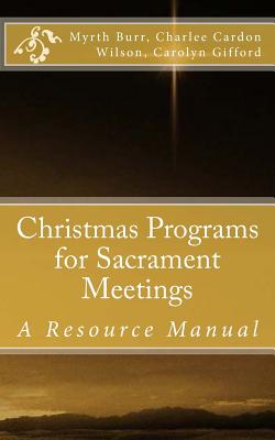 Christmas Programs for Sacrament Meetings - Burr, Myrth, and Gifford, Carolyn, and Wilson, Charlee Cardon