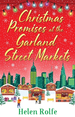 Christmas Promises at the Garland Street Markets: A cozy, heartwarming romantic festive read from Helen Rolfe - Rolfe, Helen