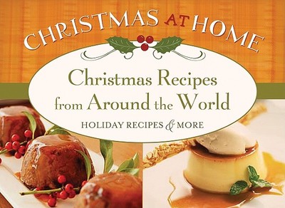 Christmas Recipes from Around the World: Holiday Recipes & More - Hahn, Jennifer (Compiled by)