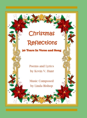 Christmas Reflections: 30 Years of Verse and Song - Hunt, Kevin V, and Bishop, Linda