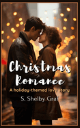 Christmas Romance: A holiday-themed love story: Love Blooms in a Snow-Covered Small Town This Holiday Season