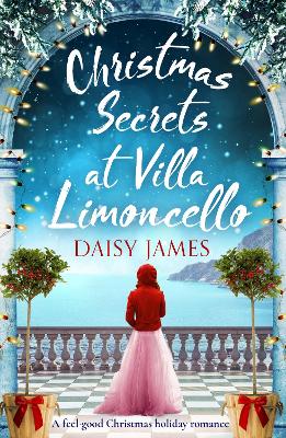 Christmas Secrets at Villa Limoncello: A feel-good Christmas holiday romance - James, Daisy