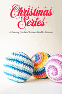 Christmas Series: 6 Amazing Crochet Christmas Baubles Patterns: Perfect Gift Ideas for Christmas