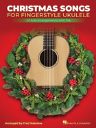 Christmas Songs for Solo Fingerstyle Ukulele: 25 Solo Arrangements with Notation and Tab Arranged by Fred Sokolow: 25 Solo Arrangements with Notation and Tab