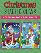 Christmas Stained Glass coloring book for adults: An Adult coloring book Featuring 30+ Christmas Holiday Designs to Draw (Coloring Book for Relaxation)