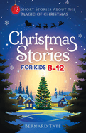 Christmas Stories for Kids 8-12: 12 Short Stories about the Magic of Christmas