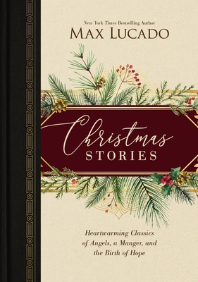 Christmas Stories: Heartwarming Classics of Angels, a Manger, and the Birth of Hope /]Cmax Lucado - Lucado, Max