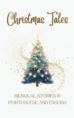 Christmas Tales: Bilingual Stories in Portuguese and English - Teakle