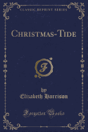 Christmas-Tide (Classic Reprint)