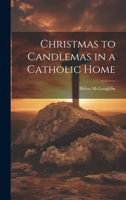 Christmas to Candlemas in a Catholic Home - McLoughlin, Helen