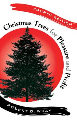 Christmas Trees for Pleasure and Profit - Wray, Robert D