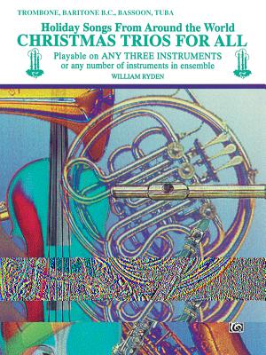 Christmas Trios for All (Holiday Songs from Around the World): Trombone, Baritone B.C., Bassoon, Tuba - Ryden, William