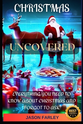 Christmas Uncovered: Everything you need to know about Christmas and forgot to ask - Space, Jase, and Farley, Jason