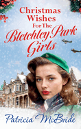 Christmas Wishes for the Bletchley Park Girls: An emotional festive wartime saga series from Patricia McBride