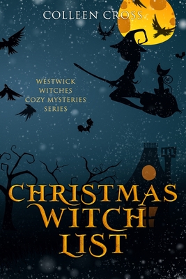 Christmas Witch List: A Westwick Witches Cozy Mystery - Cross, Colleen
