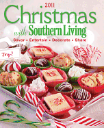 Christmas with Southern Living 2011: Savor * Entertain * Decorate * Share