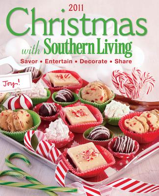 Christmas with Southern Living 2011: Savor * Entertain * Decorate * Share - Editors of Southern Living Magazine (Editor)