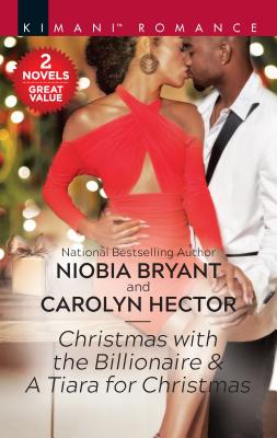 Christmas with the Billionaire & a Tiara for Christmas: A Holiday Romance Collection - Bryant, Niobia, and Hector, Carolyn