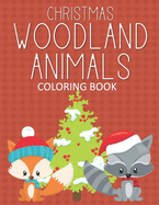 Christmas Woodland Animals Coloring Books: Fun & Whimsical Pages for Kids Who Love to Color Christmas Animals!
